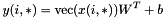 \[ y(i,*) = \text{vec}( x(i,*) ) W^T + b \]