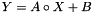 \[ Y = A \circ X + B \]