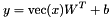 \[ y = \text{vec}(x) W^T + b \]