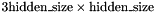 $ 3 \text{hidden\_size}\times\text{hidden\_size} $