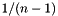 $ 1/(n-1) $