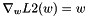 \[ \nabla_w L2(w) = w \]