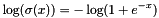 \[ \log(\sigma(x)) = -\log(1 + e^{-x}) \]