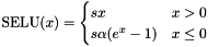 \[ \text{SELU}(x) = \begin{cases} s x & x > 0 \\ s \alpha (e^x - 1) & x \leq 0 \end{cases} \]